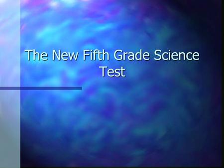 The New Fifth Grade Science Test. Overview n The problem/Expectations n Test Blueprints/Format n Standards K-5 –Spiral effect –Prior knowledge n What.