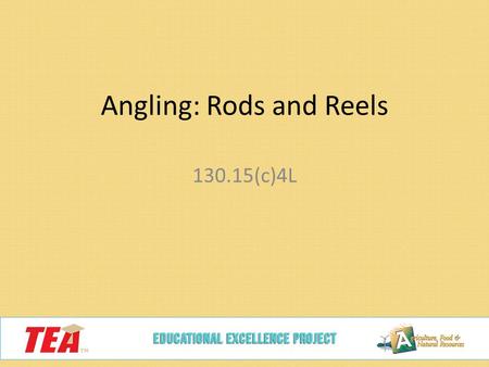 Angling: Rods and Reels 130.15(c)4L. Today we will… Compare spin cast, spinning, and bait cast reels Match the appropriate rod and reel Calculate work.