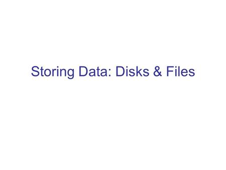 Storing Data: Disks & Files