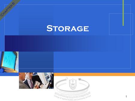 Company LOGO Storage 1 Chapter 6. Storage  Storage holds data, instructions and information for future use.  Storage medium, also called secondary storage,