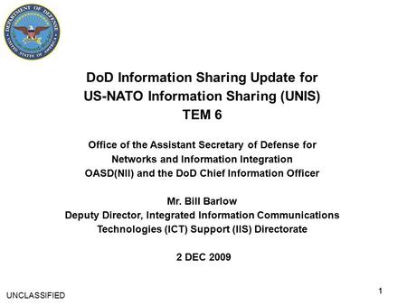 11 DoD Information Sharing Update for US-NATO Information Sharing (UNIS) TEM 6 Office of the Assistant Secretary of Defense for Networks and Information.