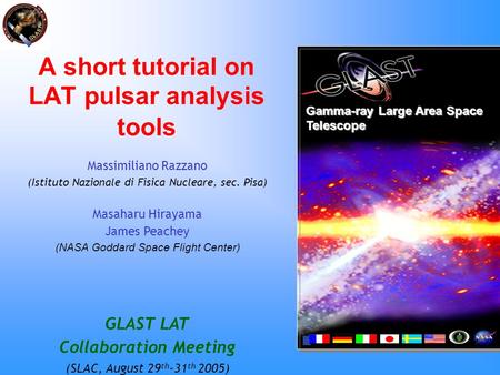 A short tutorial on LAT pulsar analysis tools Gamma-ray Large Area Space Telescope Massimiliano Razzano (Istituto Nazionale di Fisica Nucleare, sec. Pisa)