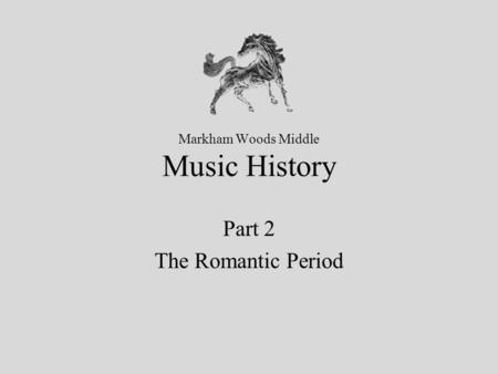 Markham Woods Middle Music History Part 2 The Romantic Period.