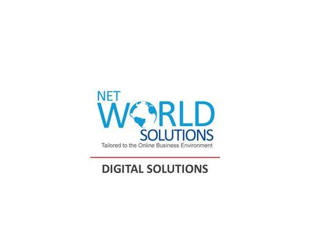 DIGITAL SOLUTIONS. Why Net World Solutions? Net World Solutions is a web development company based in Delhi, India. We create creative high quality web.