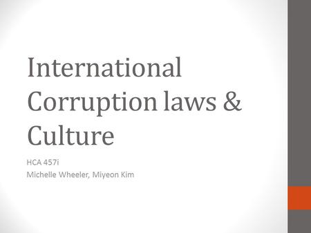 International Corruption laws & Culture HCA 457i Michelle Wheeler, Miyeon Kim.