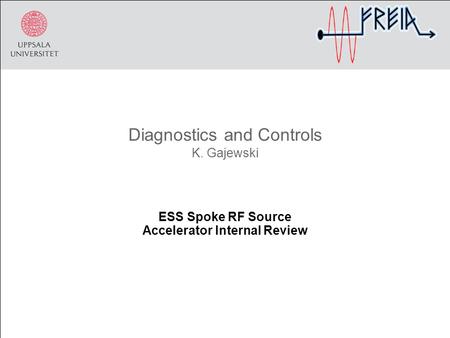 Diagnostics and Controls K. Gajewski ESS Spoke RF Source Accelerator Internal Review.