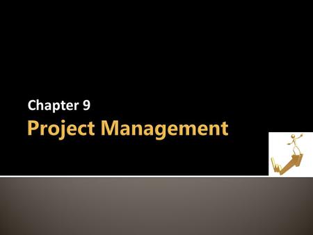 Chapter 9. Intro  What is Project Management?  Project Manager  Project Failures & Successes Managing Projects  PMBOK  SDLC Core Process 1 – Project.