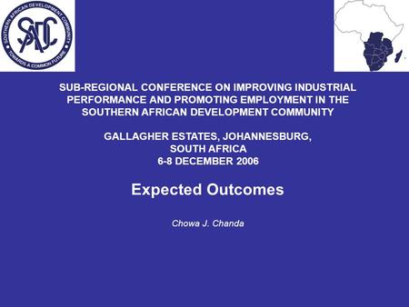 SUB-REGIONAL CONFERENCE ON IMPROVING INDUSTRIAL PERFORMANCE AND PROMOTING EMPLOYMENT IN THE SOUTHERN AFRICAN DEVELOPMENT COMMUNITY GALLAGHER ESTATES, JOHANNESBURG,