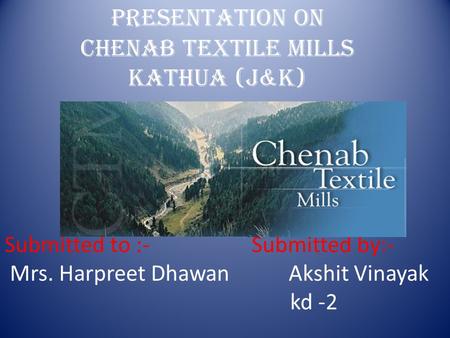 Presentation on Chenab textile mills Kathua (J&k)