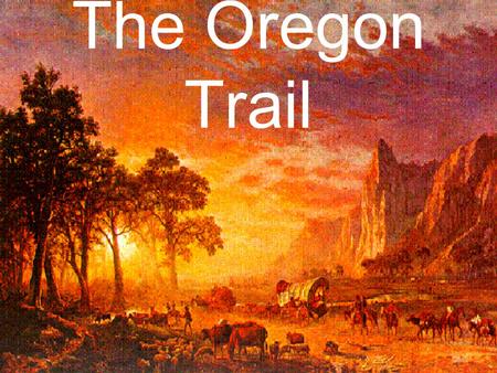 The Oregon Trail.