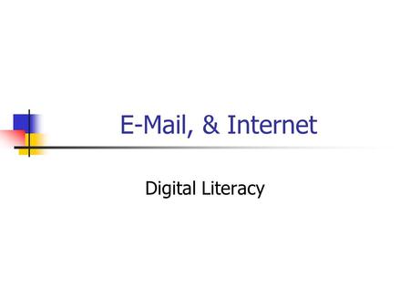 E-Mail, & Internet Digital Literacy. E-Mail A system for sending and receiving messages electronically over computer networks. An account must be opened.