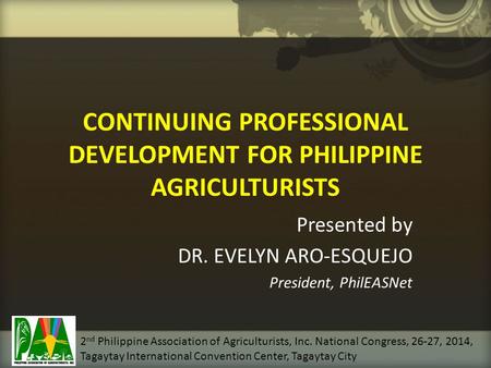 CONTINUING PROFESSIONAL DEVELOPMENT FOR PHILIPPINE AGRICULTURISTS