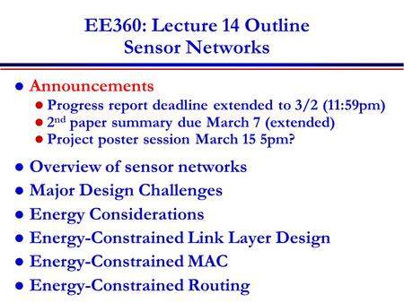 EE360: Lecture 14 Outline Sensor Networks Announcements Progress report deadline extended to 3/2 (11:59pm) 2 nd paper summary due March 7 (extended) Project.