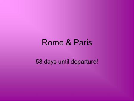 Rome & Paris 58 days until departure!. Who’s going with us? New York High School Group 18 is the size including their leader I will be in contact with.