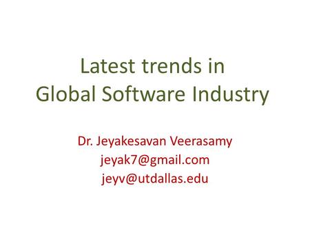Latest trends in Global Software Industry Dr. Jeyakesavan Veerasamy