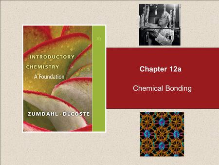 Chemical Bonding Chapter 12a. Chapter 12 Table of Contents 12.1 Types of Chemical Bonds 12.2 Electronegativity 12.3 Bond Polarity and Dipole Moments 12.4.