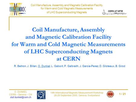 Coil Manufacture, Assembly and Magnetic Calibration Facility for Warm and Cold Magnetic Measurements of LHC Superconducting Magnets CERN AT-MTM 1 / 21.