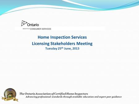 The Ontario Association of Certified Home Inspectors Advancing professional standards through available education and expert peer guidance Home Inspection.