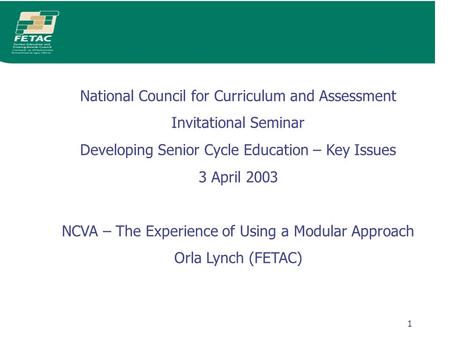 1 National Council for Curriculum and Assessment Invitational Seminar Developing Senior Cycle Education – Key Issues 3 April 2003 NCVA – The Experience.