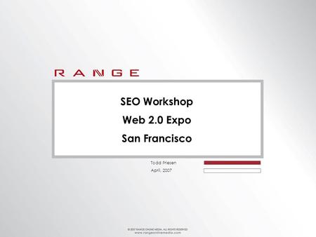 Todd Friesen April, 2007 SEO Workshop Web 2.0 Expo San Francisco.
