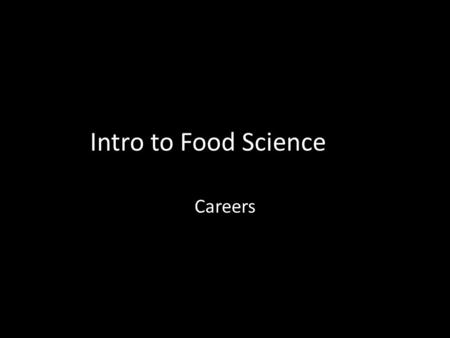 Intro to Food Science Careers. Objectives Make students aware of the different Areas within the food science industry and the jobs associated with them.