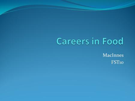 MacInnes FST10. Food & Nutrition Industry There are 4 main career areas in the food & nutrition industry: Food service Product development Healthcare.