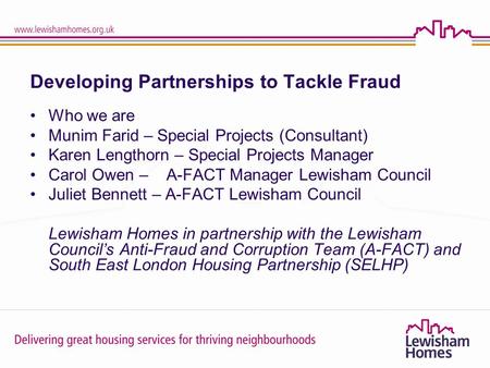 Delivering great housing services for thriving neighbourhoods Developing Partnerships to Tackle Fraud Who we are Munim Farid – Special Projects (Consultant)