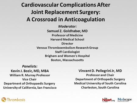 Cardiovascular Complications After Joint Replacement Surgery: A Crossroad in Anticoagulation Vincent D. Pellegrini Jr, MD Professor and Chair Department.