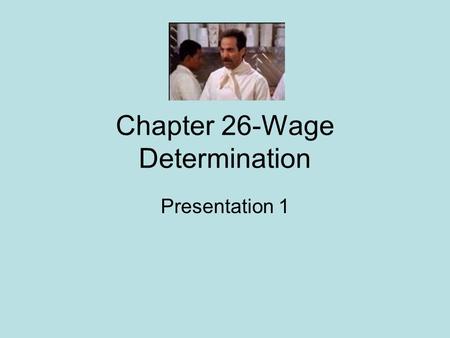 Chapter 26-Wage Determination Presentation 1. Labor Broadly defined as: 1. Blue and white collar workers 2. Professionals- doctors, lawyers 3. Owners.