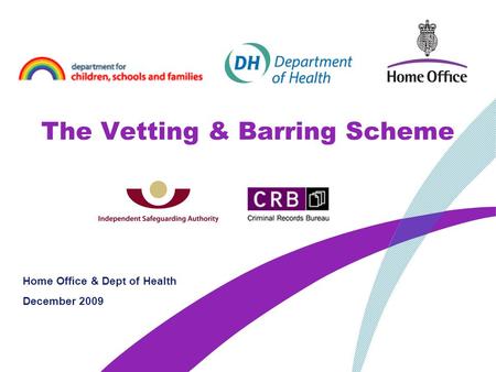 The Vetting & Barring Scheme Home Office & Dept of Health December 2009.