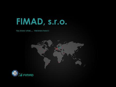 FIMAD, s.r.o. You know what.... We know how!!!. Contents  Company Introduction  Machine Park  CNC Milling Centers  CNC Turning Centers  Grinding.