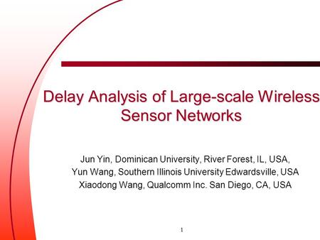 Delay Analysis of Large-scale Wireless Sensor Networks Jun Yin, Dominican University, River Forest, IL, USA, Yun Wang, Southern Illinois University Edwardsville,