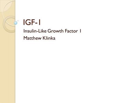 Insulin-Like Growth Factor 1 Matthew Klinka