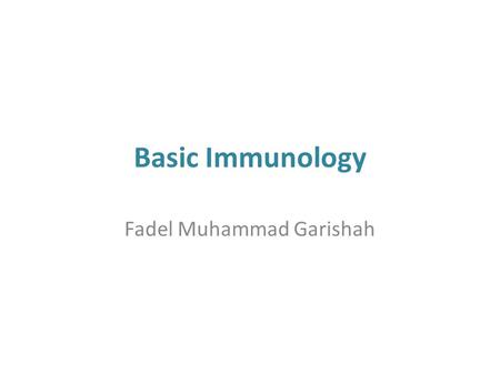 Basic Immunology Fadel Muhammad Garishah. Immune System The cells and molecules responsible for immunity constitute the immune system, and their collective.