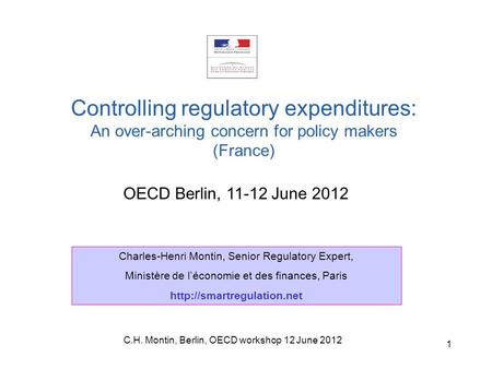 C.H. Montin, Berlin, OECD workshop 12 June 2012 1 OECD Berlin, 11-12 June 2012 Controlling regulatory expenditures: An over-arching concern for policy.