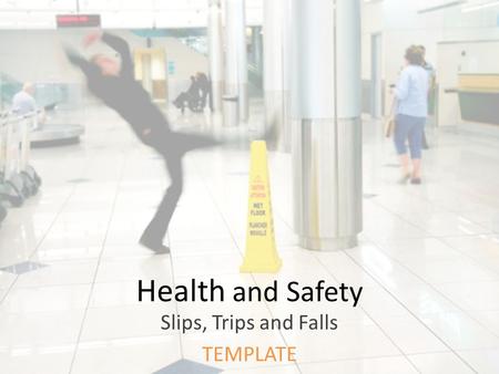 Health and Safety Slips, Trips and Falls TEMPLATE.