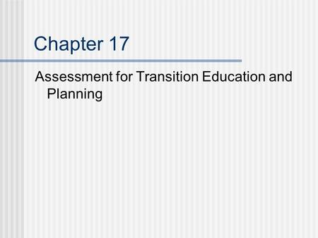 Chapter 17 Assessment for Transition Education and Planning.