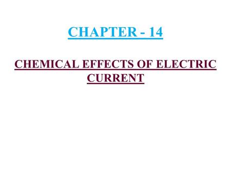 CHAPTER - 14 CHEMICAL EFFECTS OF ELECTRIC CURRENT