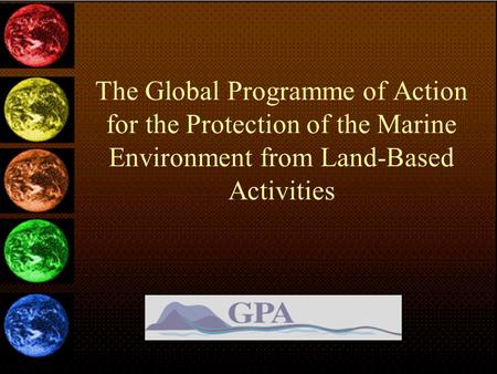 The Global Programme of Action for the Protection of the Marine Environment from Land-Based Activities.
