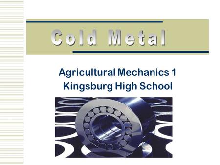 Agricultural Mechanics 1 Kingsburg High School. Identifying Metals  All metals are either ferrous or nonferrous Ferrous metals contain iron(Fe) Nonferrous.