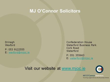 MJ O’Connor Solicitors Drinagh Wexford P: 053 9122555 E: Confederation House Waterford Business Park Cork Road Waterford.