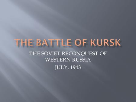 THE SOVIET RECONQUEST OF WESTERN RUSSIA JULY, 1943.