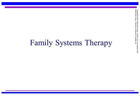Copyright © 2005 Wadsworth Group. Brooks/Cole is an imprint of the Wadsworth Group, a division of Thomson Learning, Inc. Family Systems Therapy.