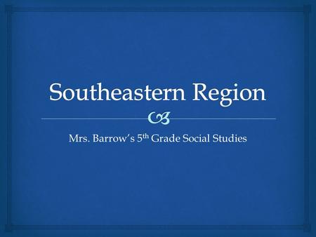Mrs. Barrow’s 5 th Grade Social Studies.   Arkansas  Louisiana  Mississippi  Kentucky  Tennessee  Alabama  Georgia  South Carolina  Florida.