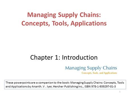 Managing Supply Chains: Concepts, Tools, Applications Chapter 1: Introduction These powerpoints are a companion to the book: Managing Supply Chains: