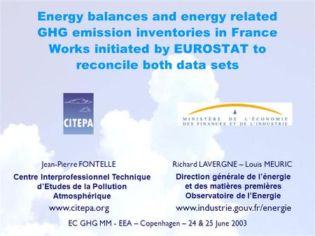 Energy balances and energy related GHG emission inventories in France Works initiated by EUROSTAT to reconcile both data sets Jean-Pierre FONTELLE Centre.
