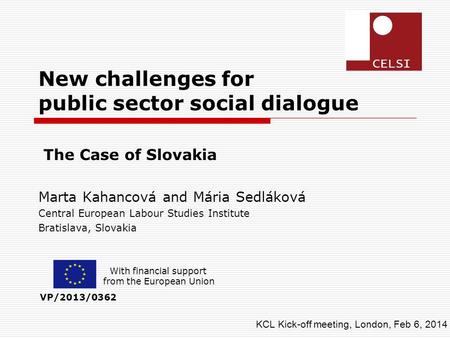 New challenges for public sector social dialogue The Case of Slovakia Marta Kahancová and Mária Sedláková Central European Labour Studies Institute Bratislava,