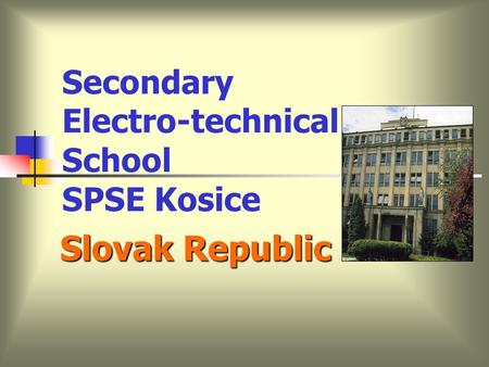 Secondary Electro-technical School SPSE Kosice Slovak Republic.