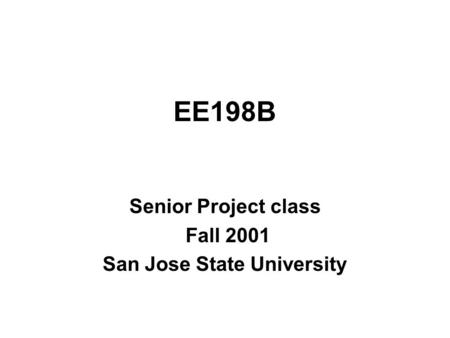 EE198B Senior Project class Fall 2001 San Jose State University.