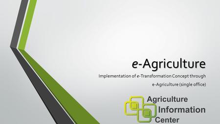 E-Agriculture Implementation of e-Transformation Concept through e-Agriculture (single office)